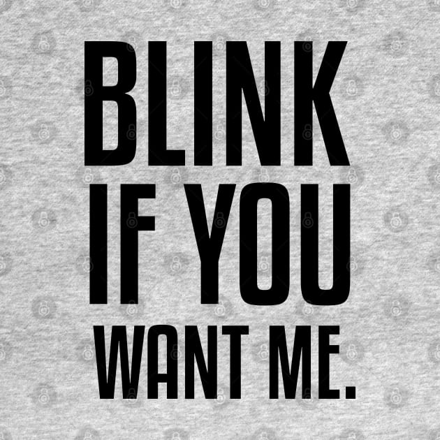 BLINK IF YOU WANT ME by AMRIART